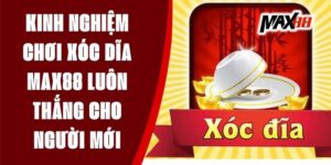 Kinh Nghiệm Chơi Xóc Dĩa Max88